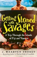 J. Maarten Troost - Getting Stoned with Savages: A Trip Through the Islands of Fiji and Vanuatu - 9780767921992 - V9780767921992