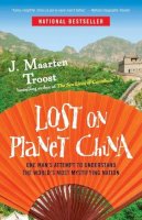 J. Maarten Troost - Lost on Planet China: One Man's Attempt to Understand the World's Most Mystifying Nation - 9780767922012 - V9780767922012