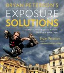 B Peterson - Bryan Peterson's Exposure Solutions: The Most Common Photography Problems and How to Solve Them - 9780770433055 - V9780770433055
