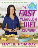 Haylie Pomroy - The Fast Metabolism Diet Cookbook: Eat Even More Food and Lose Even More Weight - 9780770436230 - V9780770436230