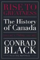 Conrad Black - Rise to Greatness, Volume 1: Colony (1000-1867): The History of Canada From the Vikings to the Present - 9780771013560 - V9780771013560