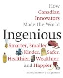 Tom Jenkins - Ingenious: How Canadian Innovators Made the World Smarter, Smaller, Kinder, Safer, Healthier, Wealthier, and Happier - 9780771050916 - V9780771050916