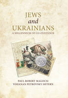 Paul Robert Magocsi - Jews and Ukrainians: A Millennium of Co-Existence - 9780772751119 - V9780772751119