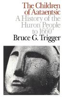Bruce G. Trigger - The Children of Aataentsic: A History of the Huron People to 1660 (Carleton Library Series) - 9780773506275 - V9780773506275
