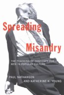 Paul Nathanson - Spreading Misandry: The Teaching of Contempt for Men in Popular Culture - 9780773530997 - V9780773530997