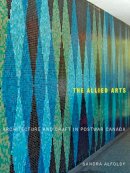 Sandra Alfoldy - The Allied Arts. Architecture and Craft in Postwar Canada.  - 9780773540033 - V9780773540033