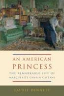 Laurie Dennett - An American Princess: the Remarkable Life of Marguerite Chapin Caetani - 9780773548183 - V9780773548183