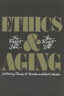 James E. Thornton - Ethics and Aging: The Right to Live, the Right to Die - 9780774803106 - V9780774803106