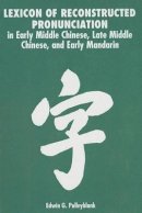 Edwin G. Pulleyblank - Lexicon of Reconstructed Pronunciation: in Early Middle Chinese, Late Middle Chinese, and Early Mandarin - 9780774803663 - V9780774803663