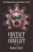 Robin Fisher - Contact and Conflict: Indian-European Relations in British Columbia, 1774-1890 (2nd edition) - 9780774804004 - V9780774804004