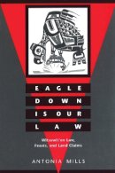 Antonia Mills - Eagle Down Is Our Law: Witsuwit´en Law, Feasts, and Land Claims - 9780774805131 - V9780774805131