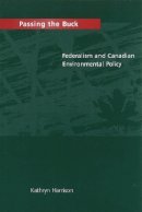 Kathryn Harrison - Passing the Buck: Federalism and Canadian Environmental Policy - 9780774805575 - V9780774805575