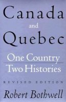 Robert Bothwell - Canada and Quebec: One Country, Two Histories: Revised Edition - 9780774806534 - V9780774806534