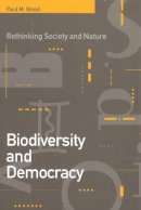 Paul M. Wood - Biodiversity and Democracy: Rethinking Nature and Society - 9780774806886 - V9780774806886
