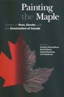 Veronica Strong-Boag (Ed.) - Painting the Maple: Essays on Race, Gender, and the Construction of Canada - 9780774806930 - V9780774806930