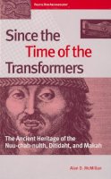 Alan D. Mcmillan - Since the Time of the Transformers: The Ancient Heritage of the Nuu-chah-nulth, Ditidaht, and Makah - 9780774807012 - V9780774807012