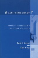 David K. Stewart - Quasi-Democracy?: Parties and Leadership Selection in Alberta - 9780774807906 - V9780774807906
