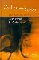 David R. Cameron - Cycling into Saigon: The Conservative Transition in Ontario - 9780774808132 - V9780774808132