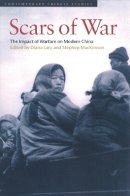 Diana Lary (Ed.) - Scars of War: The Impact of Warfare on Modern China - 9780774808408 - V9780774808408