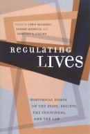 Robert Menzies (Ed.) - Regulating Lives: Historical Essays on the State, Society, the Individual, and the Law - 9780774808873 - V9780774808873