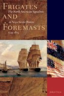 Julian Gwyn - Frigates and Foremasts: The North American Squadron in Nova Scotia Waters 1745-1815 - 9780774809108 - V9780774809108
