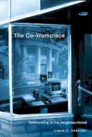 Laura C. Johnson - The Co-Workplace: Teleworking in the Neighbourhood - 9780774809696 - V9780774809696