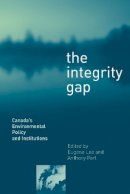 Anthony Perl (Ed.) - The Integrity Gap: Canada´s Environmental Policy and Institutions - 9780774809856 - V9780774809856