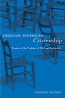 Ronald Beiner - Liberalism, Nationalism, Citizenship: Essays on the Problem of Political Community - 9780774809870 - V9780774809870