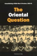 Patricia E. Roy - The Oriental Question: Consolidating a White Man´s Province, 1914-41 - 9780774810111 - V9780774810111