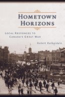 Robert Rutherdale - Hometown Horizons: Local Responses to Canada´s Great War - 9780774810135 - V9780774810135