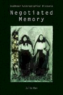 Julie Rak - Negotiated Memory: Doukhobor Autobiographical Discourse - 9780774810302 - V9780774810302