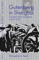 Christopher A. Reed - Gutenberg in Shanghai: Chinese Print Capitalism, 1876-1937 - 9780774810418 - V9780774810418