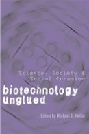 Michael Mehta - Biotechnology Unglued: Science, Society, and Social Cohesion - 9780774811347 - V9780774811347