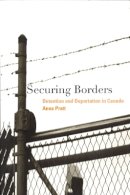 Anna Pratt - Securing Borders: Detention and Deportation in Canada - 9780774811545 - V9780774811545