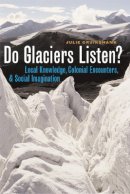Julie Cruikshank - Do Glaciers Listen?: Local Knowledge, Colonial Encounters, and Social Imagination - 9780774811866 - V9780774811866