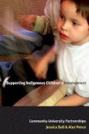 Alan Pence - Supporting Indigenous Children´s Development: Community-University Partnerships - 9780774812306 - V9780774812306