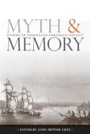 Judith Binney - Myth and Memory: Stories of Indigenous-European Contact - 9780774812627 - V9780774812627