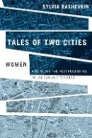 Sylvia Bashevkin - Tales of Two Cities: Women and Municipal Restructuring in London and Toronto - 9780774812795 - V9780774812795