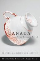 Phillip Buckner (Ed.) - Canada and the British World: Culture, Migration, and Identity - 9780774813051 - V9780774813051
