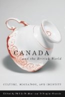 Phillip Buckner (Ed.) - Canada and the British World: Culture, Migration, and Identity - 9780774813068 - V9780774813068
