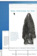 Theodore Binnema (Ed.) - New Histories for Old: Changing Perspectives on Canada’s Native Pasts - 9780774814133 - V9780774814133