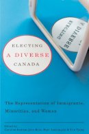 Caroline Andrew (Ed.) - Electing a Diverse Canada: The Representation of Immigrants, Minorities, and Women - 9780774814850 - V9780774814850