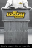 Adrienne S. Chan (Ed.) - The Exchange University: Corporatization of Academic Culture - 9780774815697 - V9780774815697