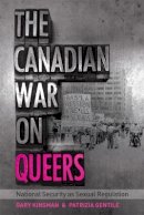Gary Kinsman - The Canadian War on Queers: National Security as Sexual Regulation - 9780774816281 - V9780774816281