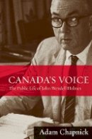 Adam Chapnick - Canada´s Voice: The Public Life of John Wendell Holmes - 9780774816724 - V9780774816724
