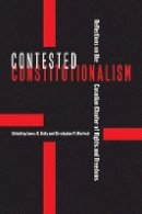 James B. Kelly (Ed.) - Contested Constitutionalism: Reflections on the Canadian Charter of Rights and Freedoms - 9780774816755 - V9780774816755