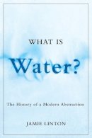 Jamie Linton - What Is Water?: The History of a Modern Abstraction - 9780774817011 - V9780774817011