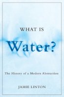 Jamie Linton - What Is Water?: The History of a Modern Abstraction - 9780774817028 - V9780774817028
