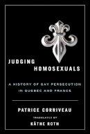 Patrice Corriveau - Judging Homosexuals - 9780774817202 - V9780774817202