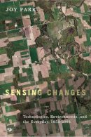 Joy Parr - Sensing Changes: Technologies, Environments, and the Everyday, 1953-2003 - 9780774817233 - V9780774817233